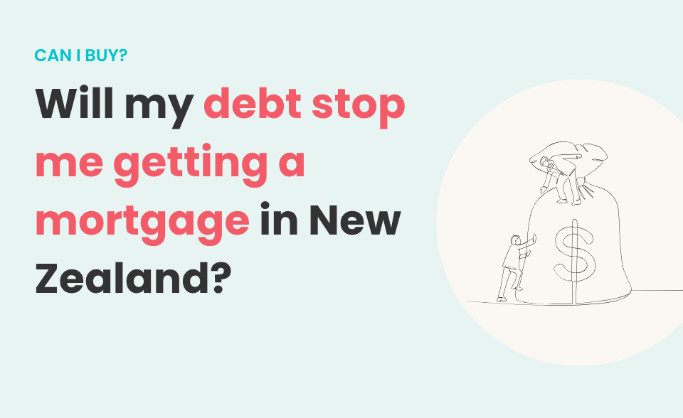 will my debt stop me getting a mortgage nz